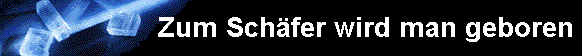  Zum Sch�fer wird man geboren 